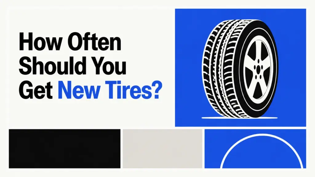 How Often Should You Get New Tires?