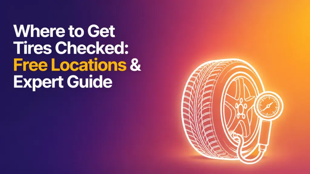 Where to Get Tires Checked: Free Locations & Expert Guide