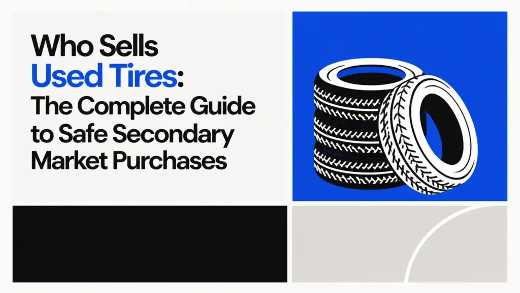 Who Sells Used Tires: The Complete Guide to Safe Secondary Market Purchases