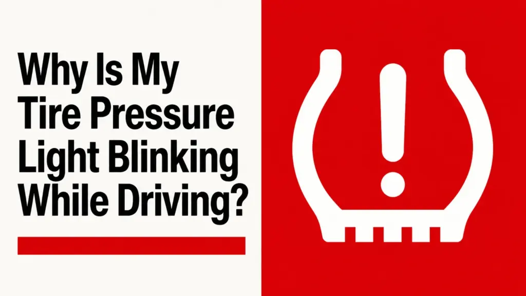 Why Is My Tire Pressure Light Blinking While Driving?