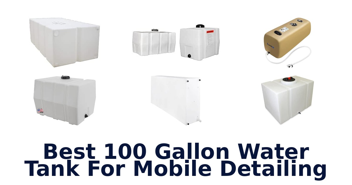 Best 100 Gallon Water Tank For Mobile Detailing
