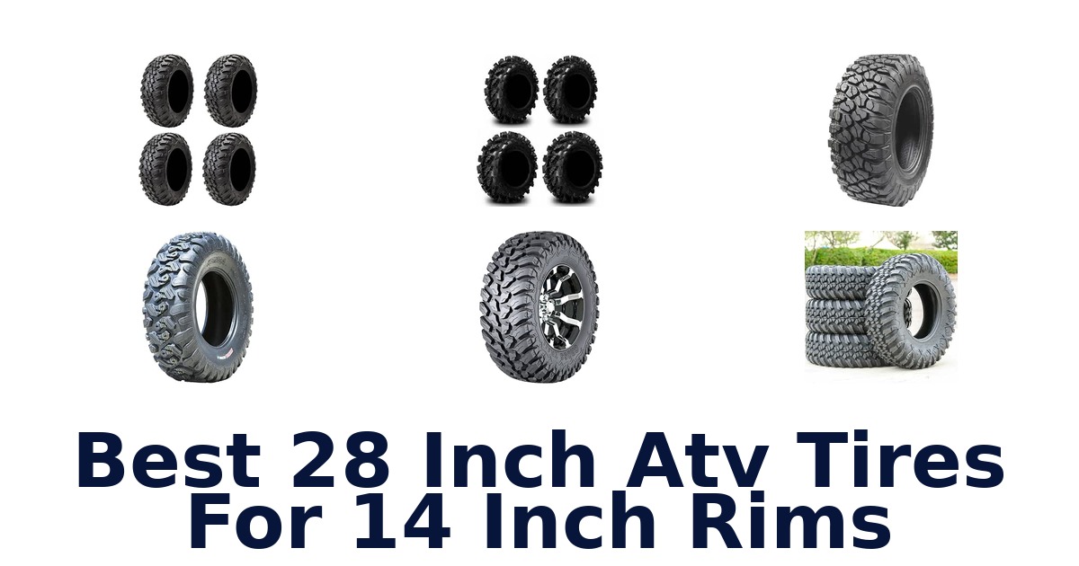 Best 28 Inch Atv Tires For 14 Inch Rims