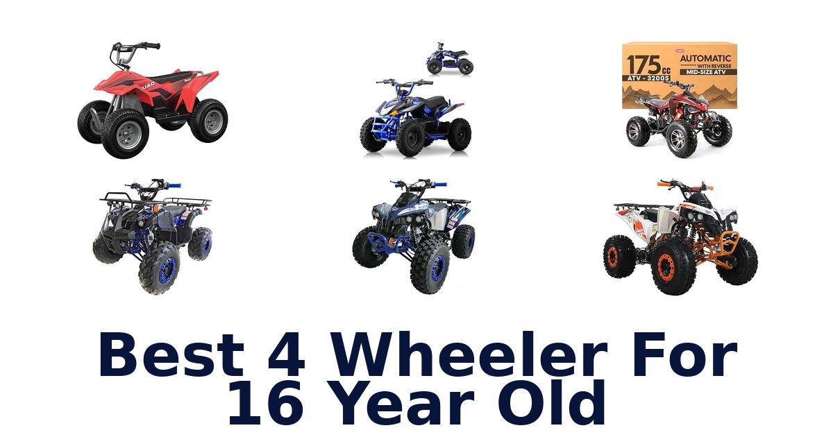 Best 4 Wheeler For 16 Year Old