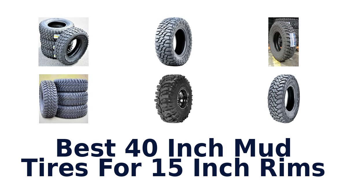 Best 40 Inch Mud Tires For 15 Inch Rims