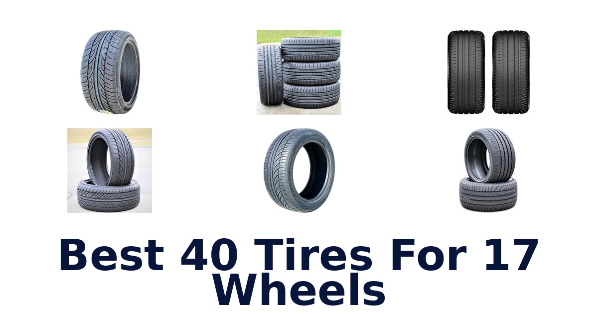 Best 40 Tires For 17 Wheels