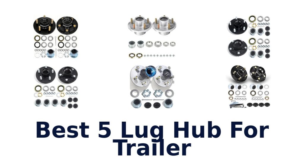 Best 5 Lug Hub For Trailer