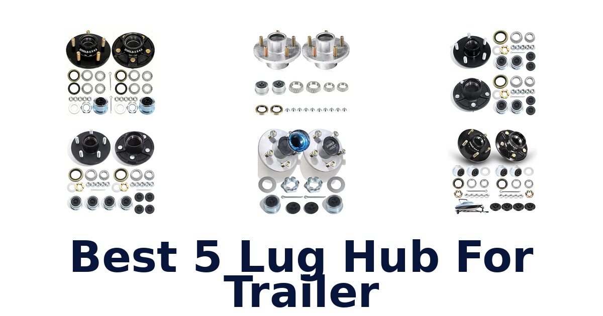 Best 5 Lug Hub For Trailer