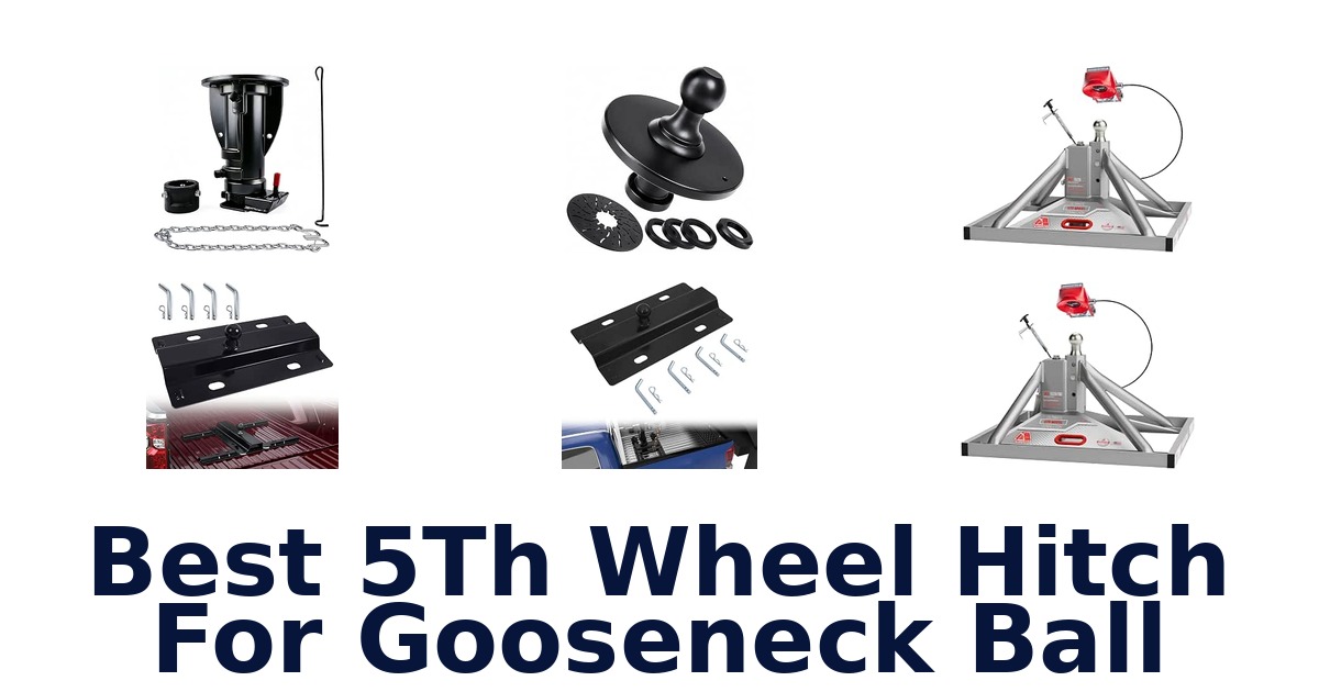 Best 5Th Wheel Hitch For Gooseneck Ball