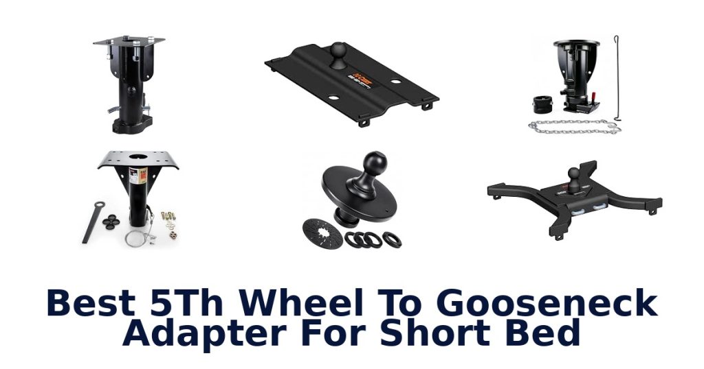 Best 5Th Wheel To Gooseneck Adapter For Short Bed