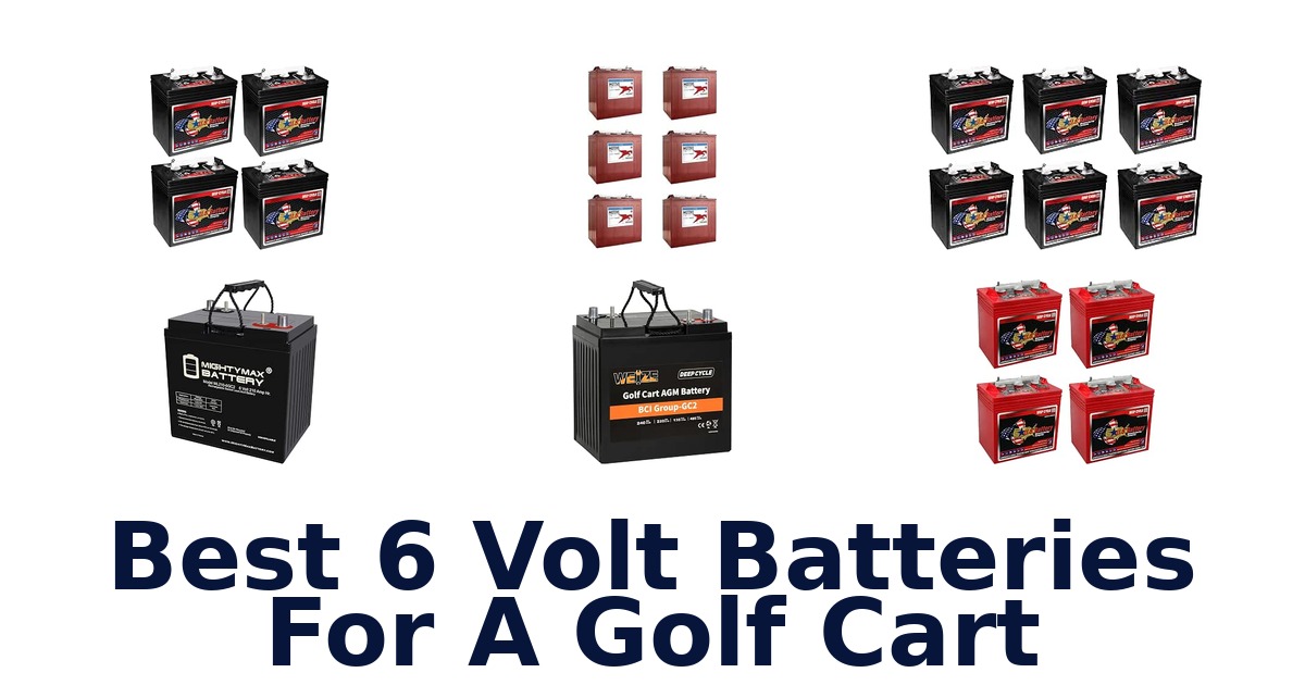 Best 6 Volt Batteries For A Golf Cart