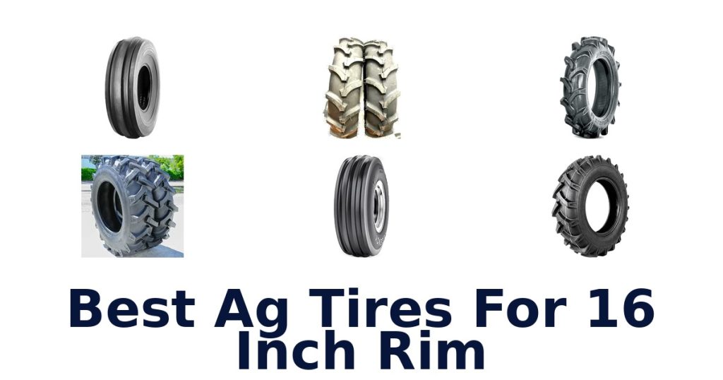 Best Ag Tires For 16 Inch Rim