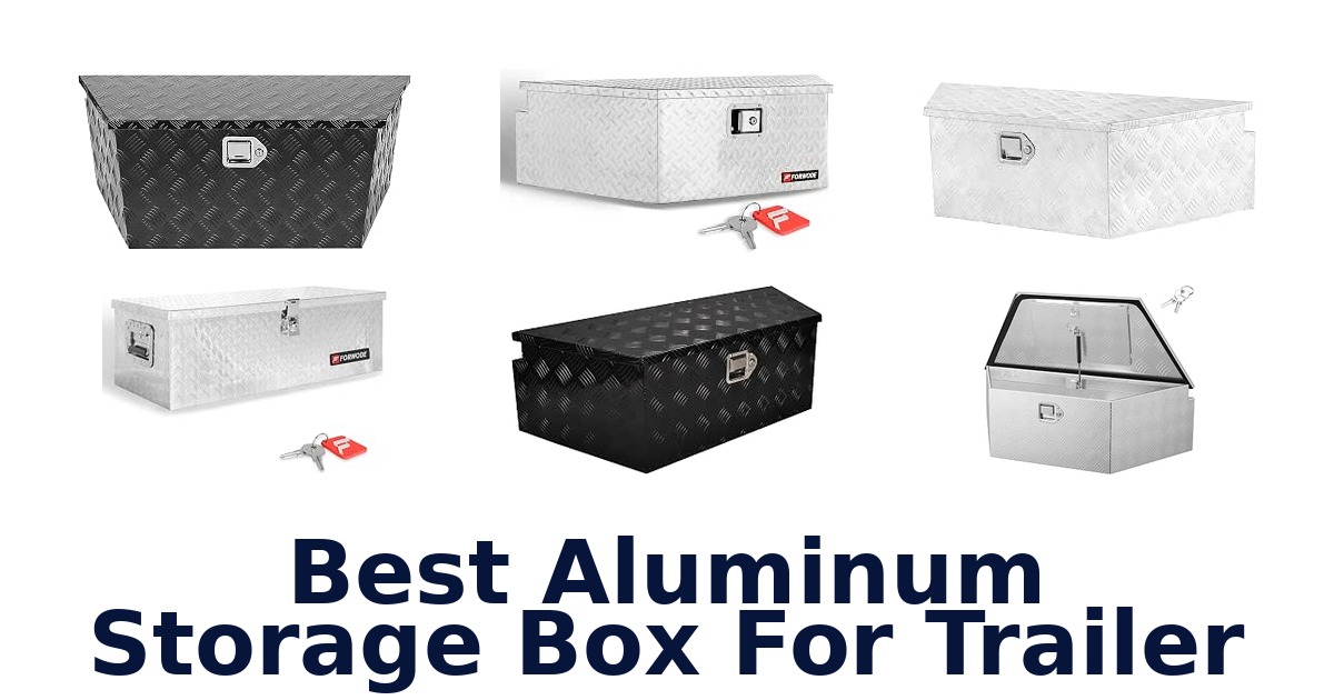 Best Aluminum Storage Box For Trailer