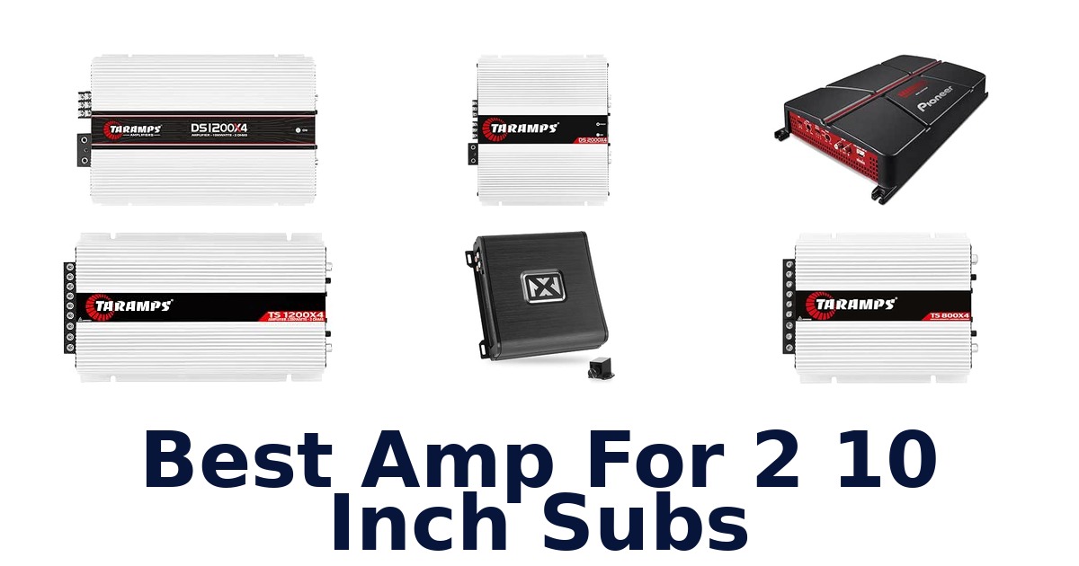 Best Amp For 2 10 Inch Subs