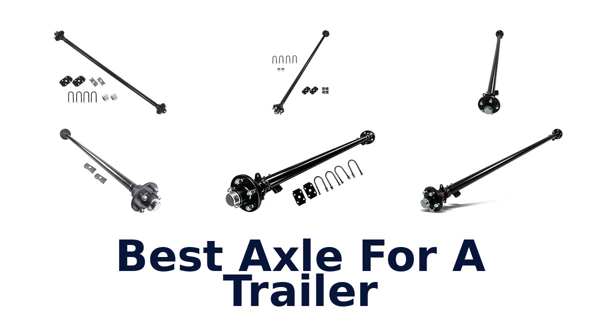 Best Axle For A Trailer