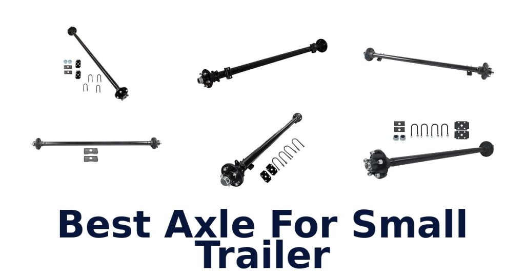 Best Axle For Small Trailer