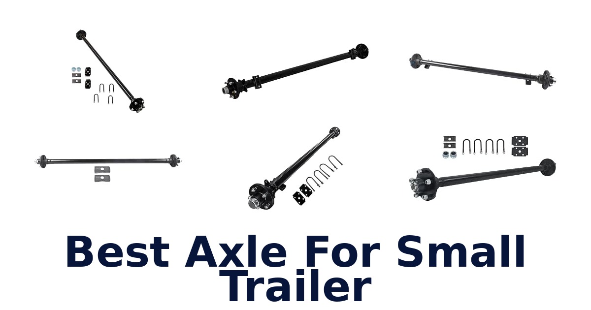 Best Axle For Small Trailer