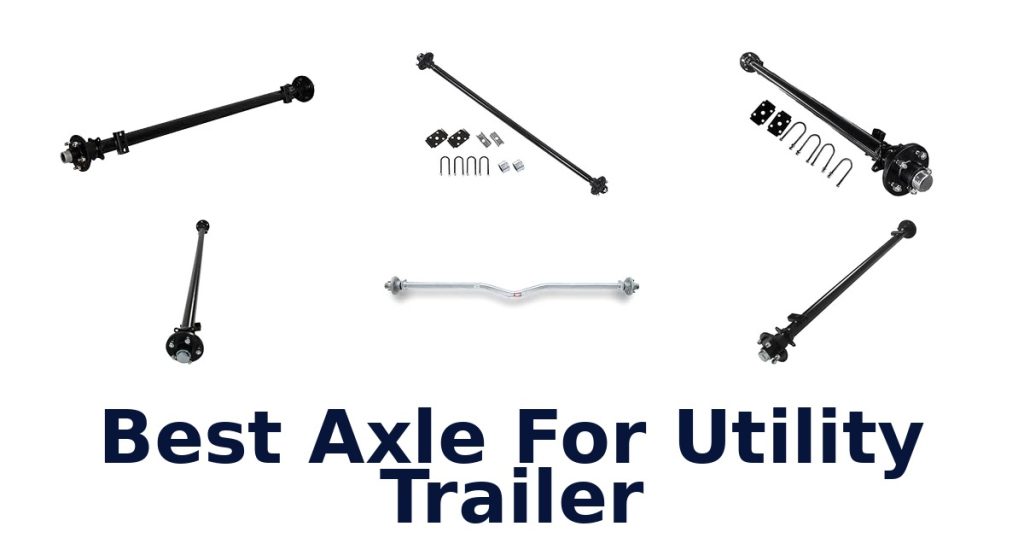 Best Axle For Utility Trailer