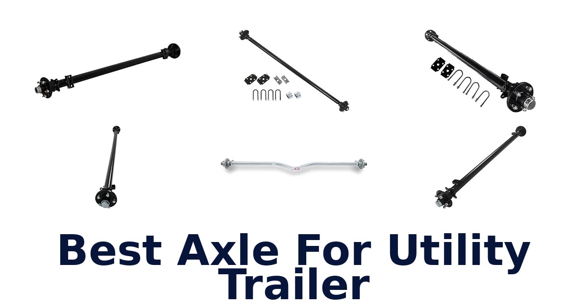 Best Axle For Utility Trailer
