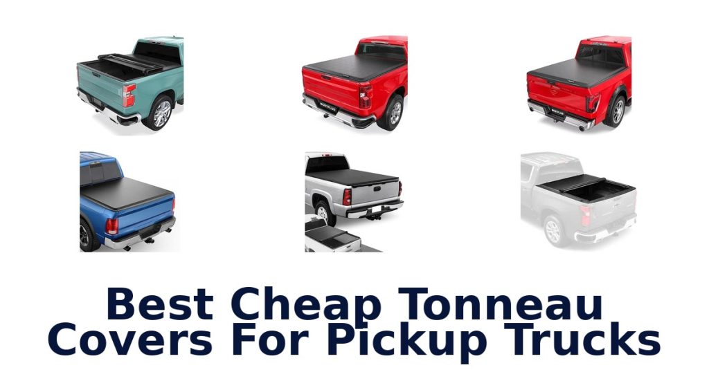 Best Cheap Tonneau Covers For Pickup Trucks