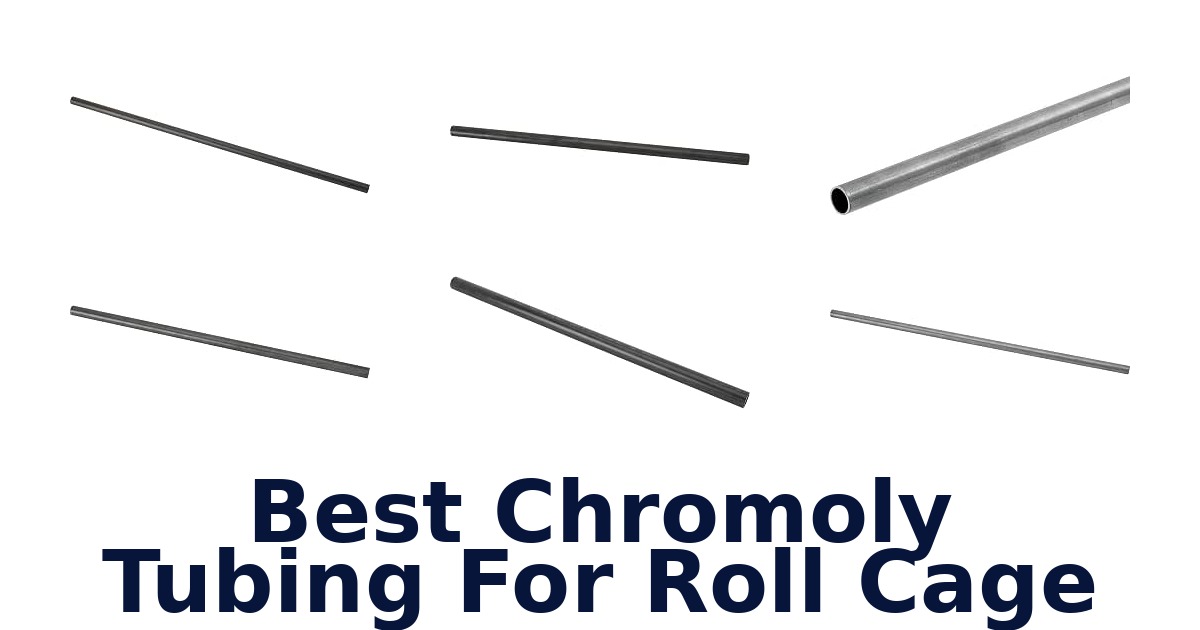 Best Chromoly Tubing For Roll Cage