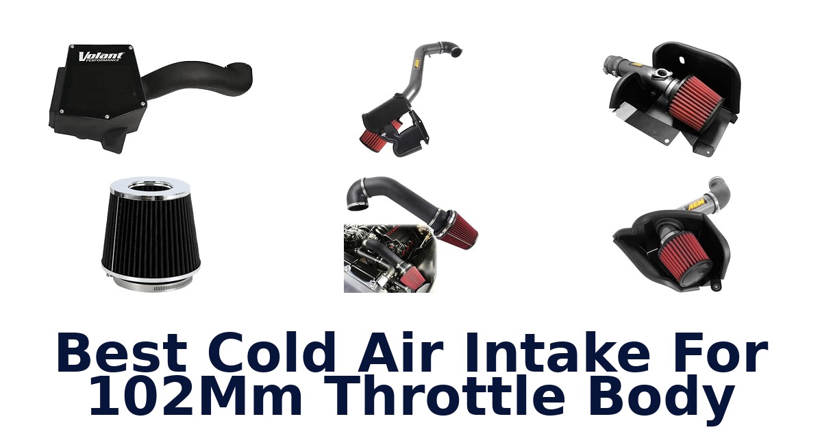 Best Cold Air Intake For 102Mm Throttle Body