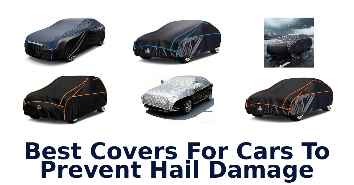Best Covers For Cars To Prevent Hail Damage
