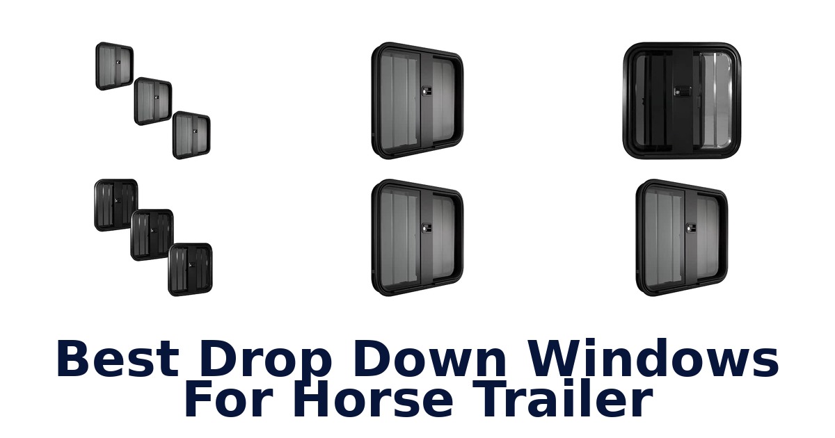 Best Drop Down Windows For Horse Trailer