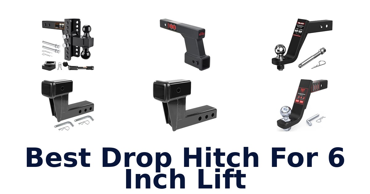 Best Drop Hitch For 6 Inch Lift