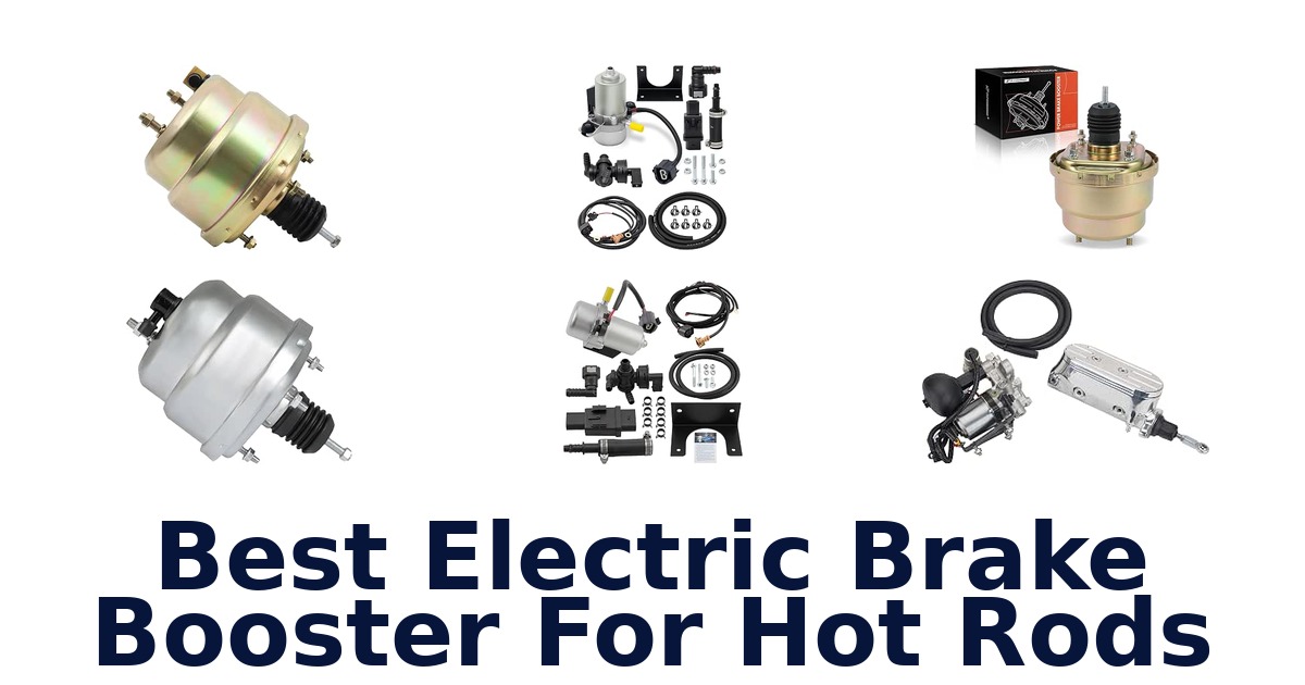Best Electric Brake Booster For Hot Rods