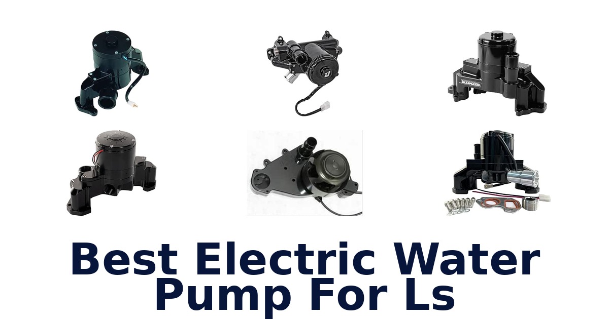 Best Electric Water Pump For Ls