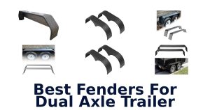 Best Fenders For Dual Axle Trailer