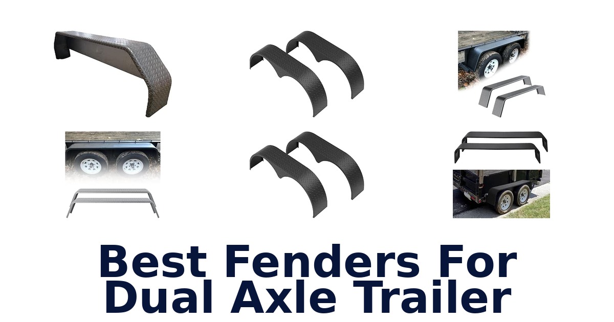 Best Fenders For Dual Axle Trailer
