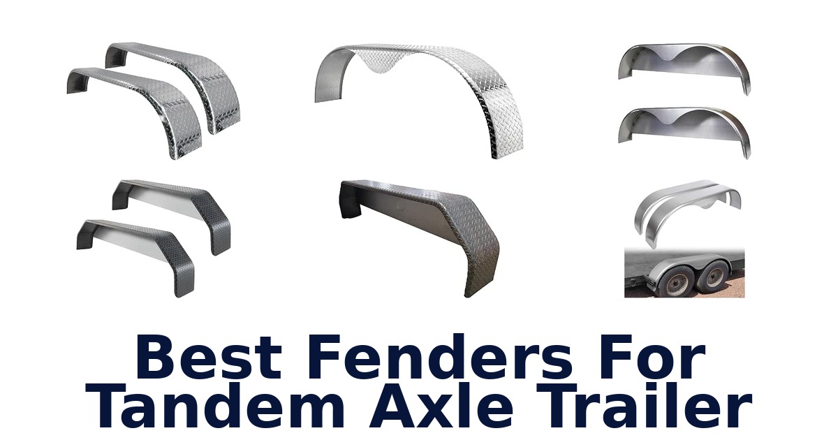 Best Fenders For Tandem Axle Trailer
