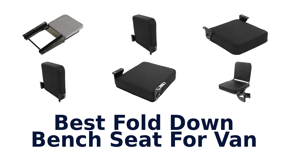 Best Fold Down Bench Seat For Van