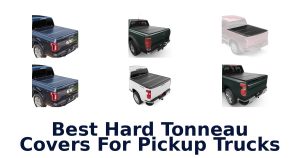 Best Hard Tonneau Covers For Pickup Trucks