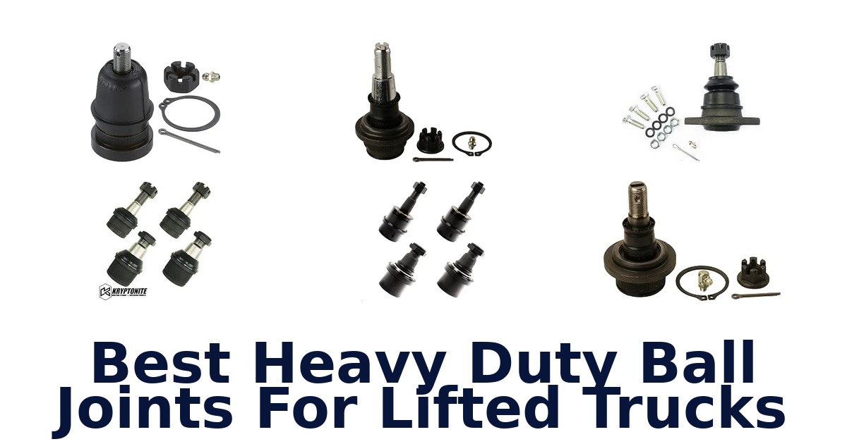 Best Heavy Duty Ball Joints For Lifted Trucks