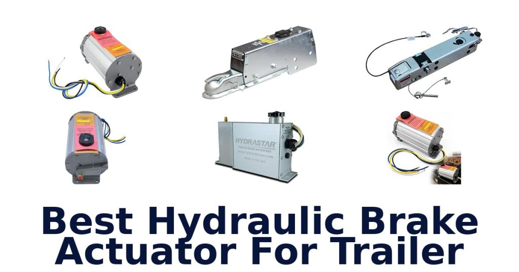 Best Hydraulic Brake Actuator For Trailer