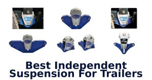 Best Independent Suspension For Trailers