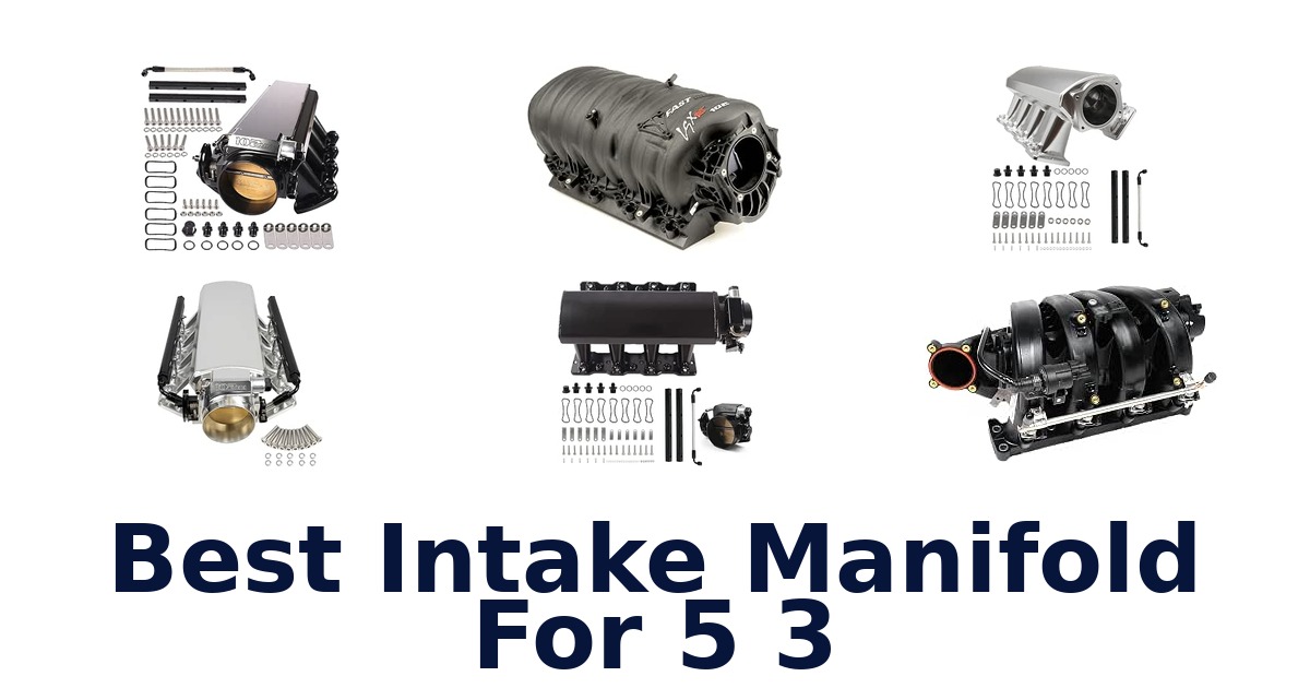 Best Intake Manifold For 5 3