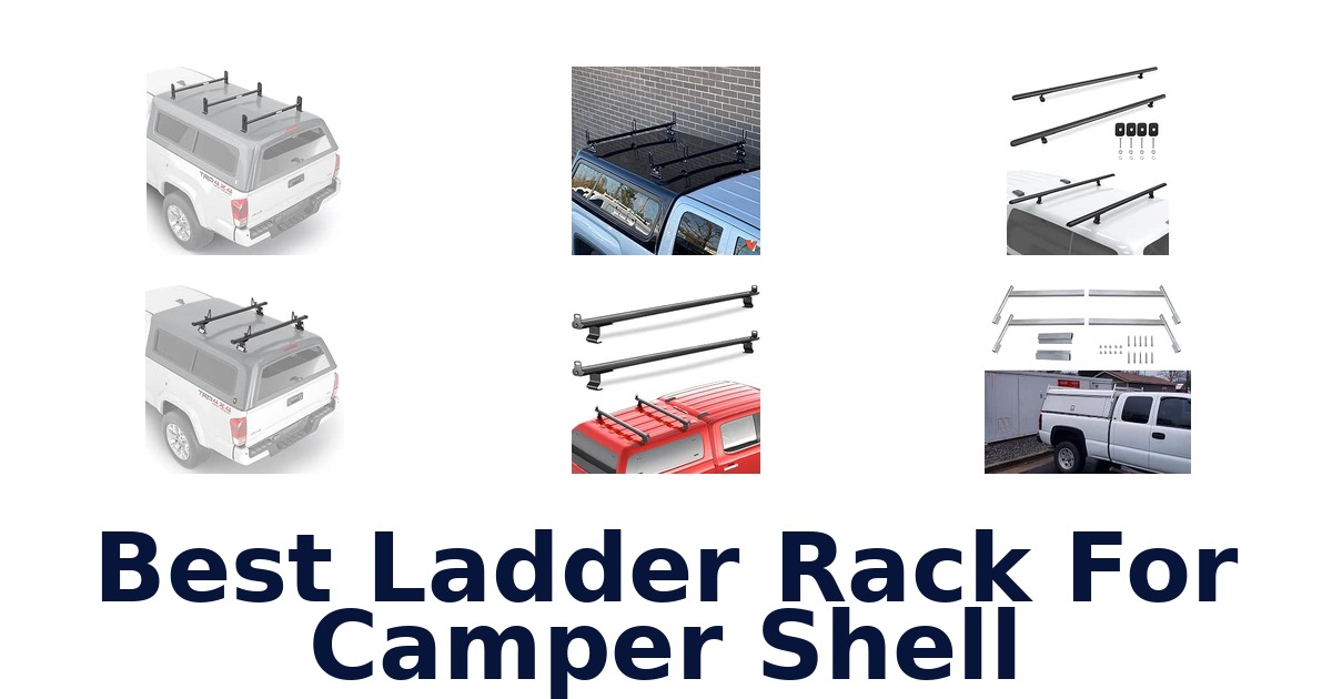 Best Ladder Rack For Camper Shell