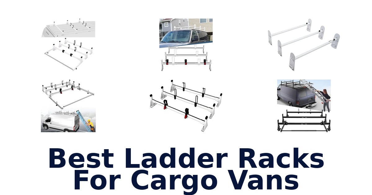 Best Ladder Racks For Cargo Vans