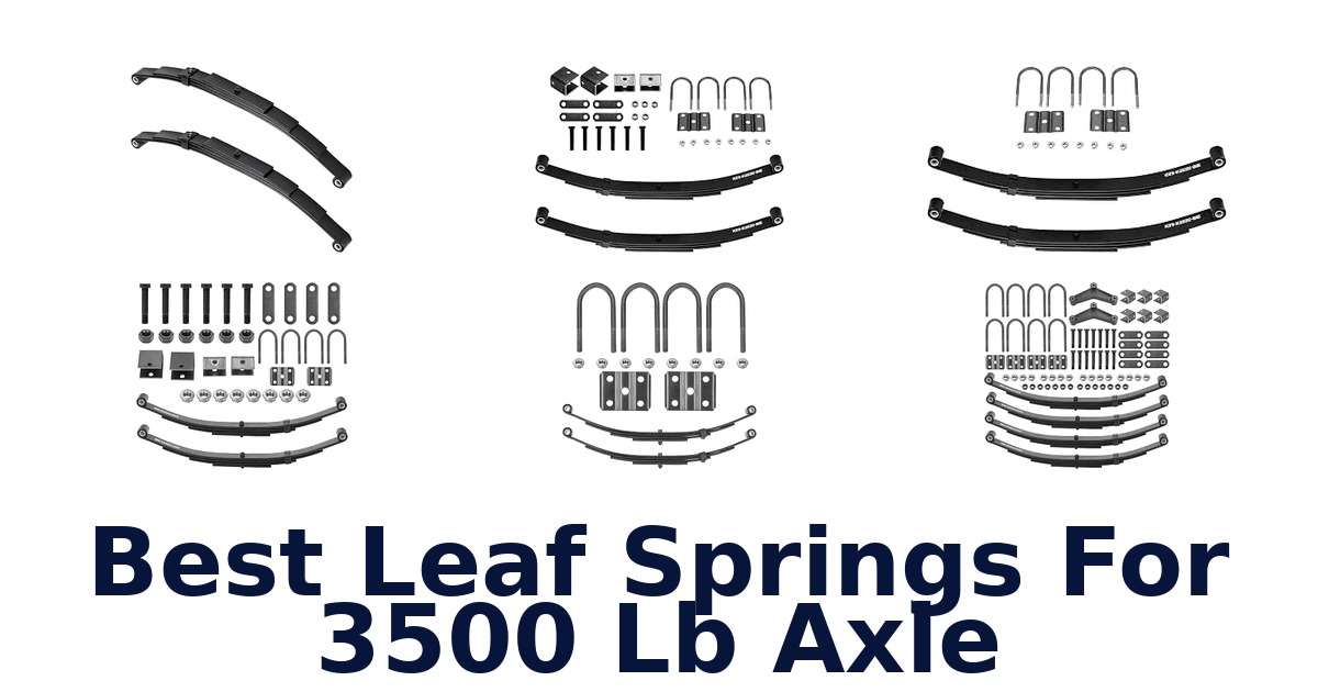 Best Leaf Springs For 3500 lb Axle