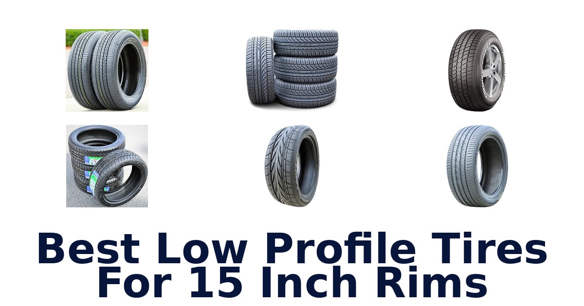 Best Low Profile Tires For 15 Inch Rims