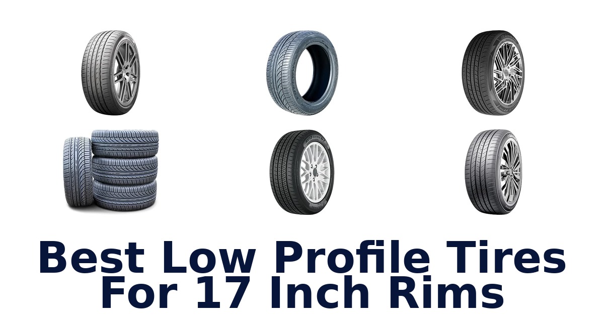 Best Low Profile Tires For 17 Inch Rims