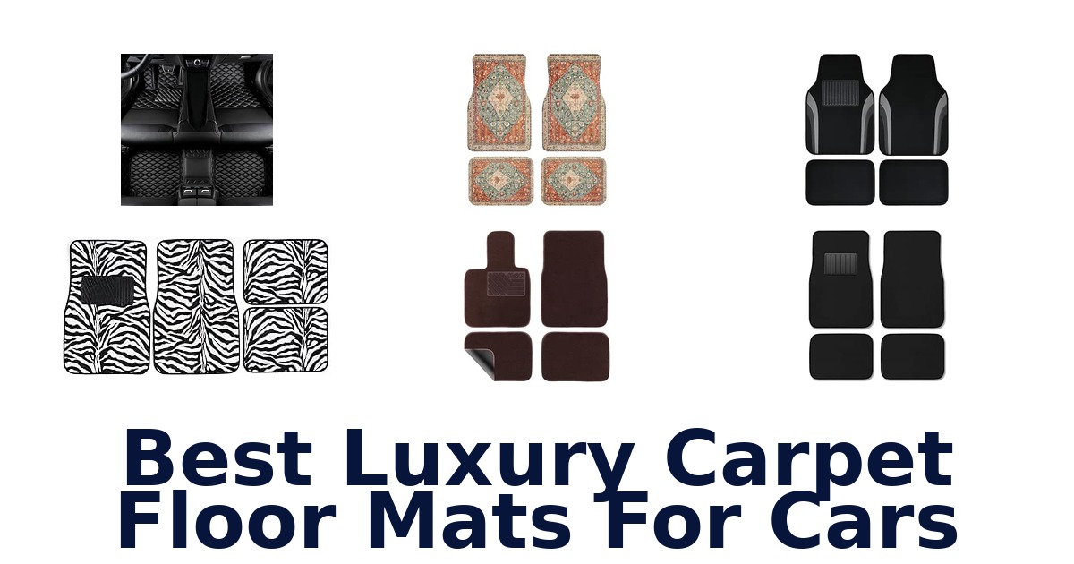 Best Luxury Carpet Floor Mats For Cars