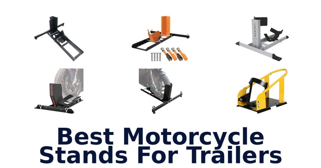 Best Motorcycle Stands For Trailers