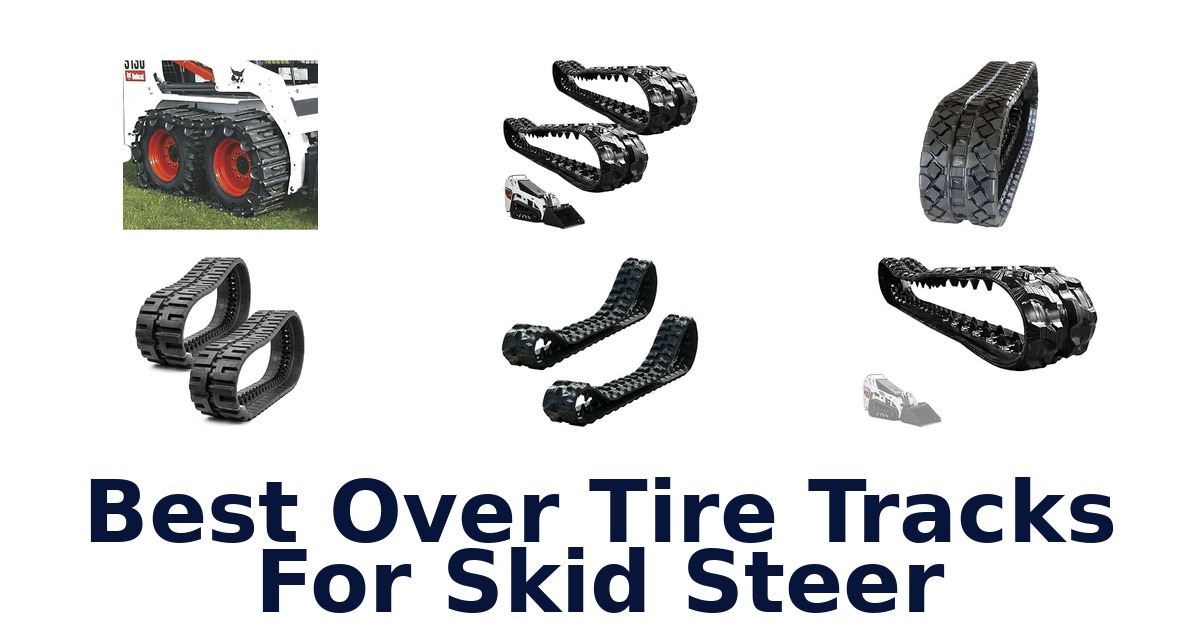 Best Over Tire Tracks For Skid Steer