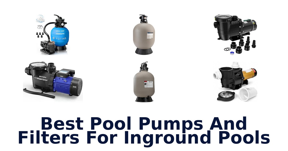 Best Pool Pumps And Filters For Inground Pools