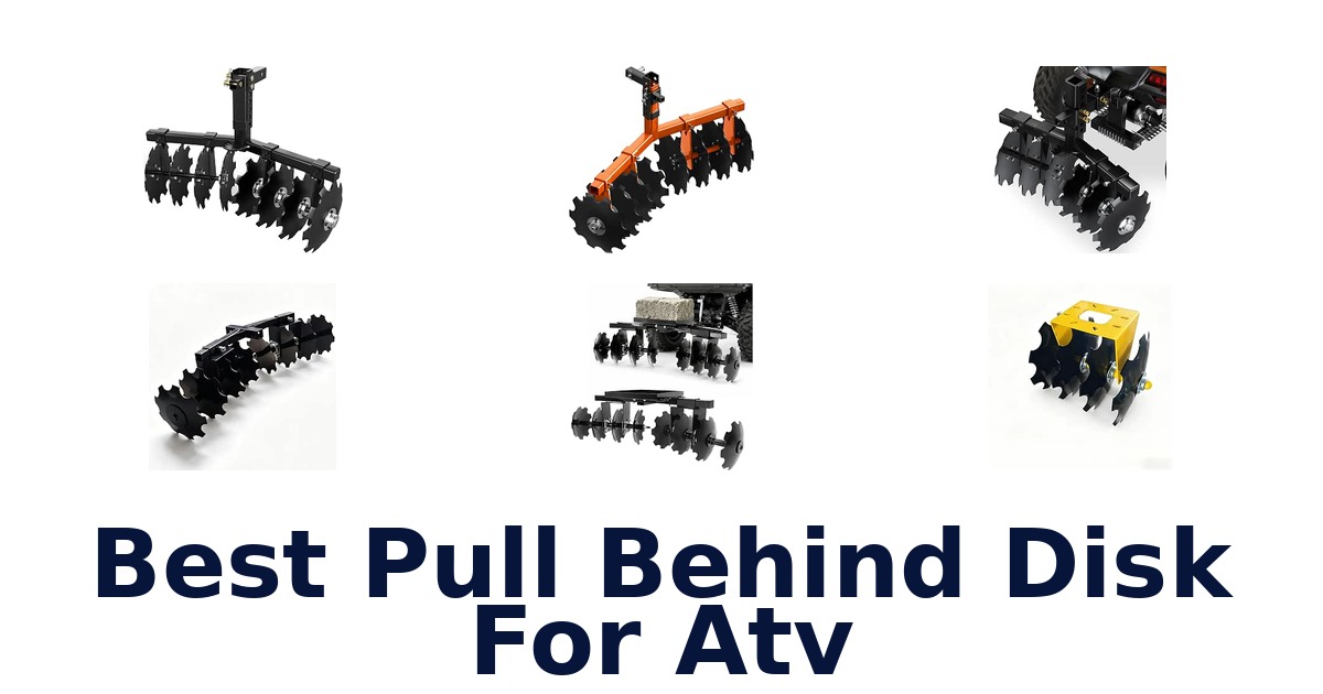 Best Pull Behind Disk For Atv