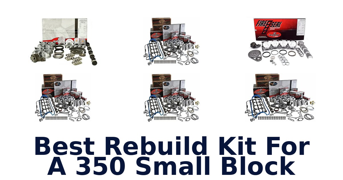 Best Rebuild Kit For A 350 Small Block